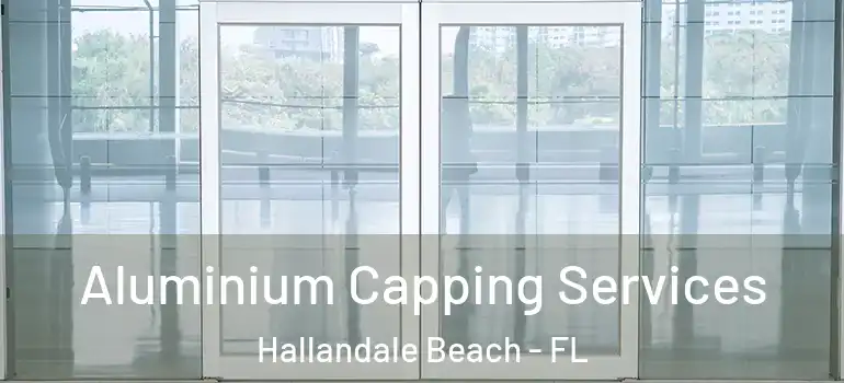  Aluminium Capping Services Hallandale Beach - FL