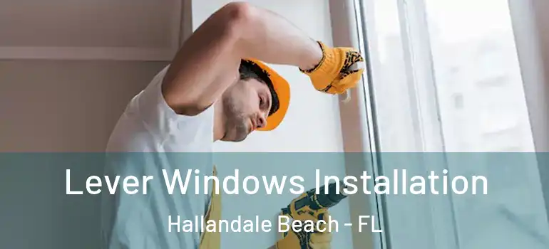 Lever Windows Installation Hallandale Beach - FL