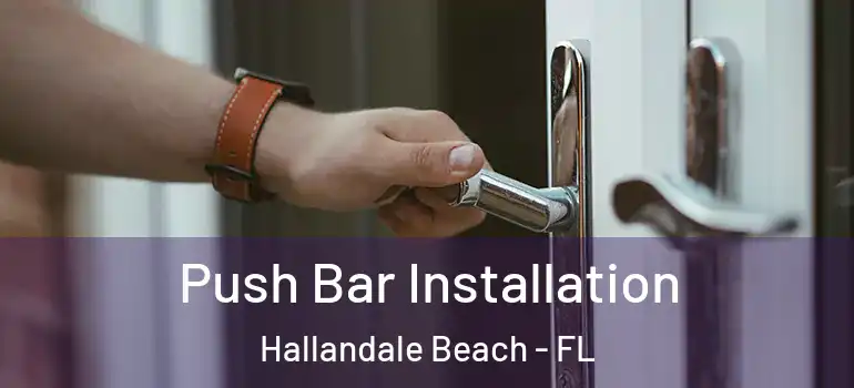  Push Bar Installation Hallandale Beach - FL