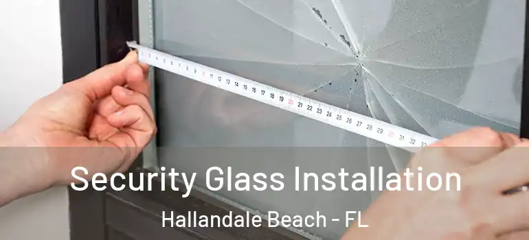  Security Glass Installation Hallandale Beach - FL